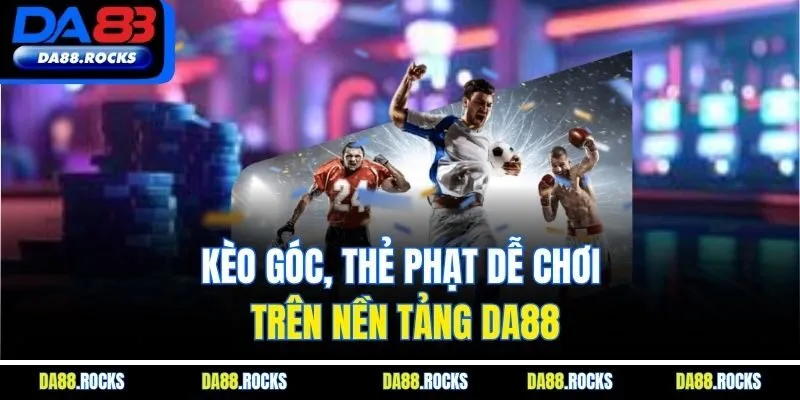 Kèo góc, thẻ phạt dễ chơi trên nền tảng DA88