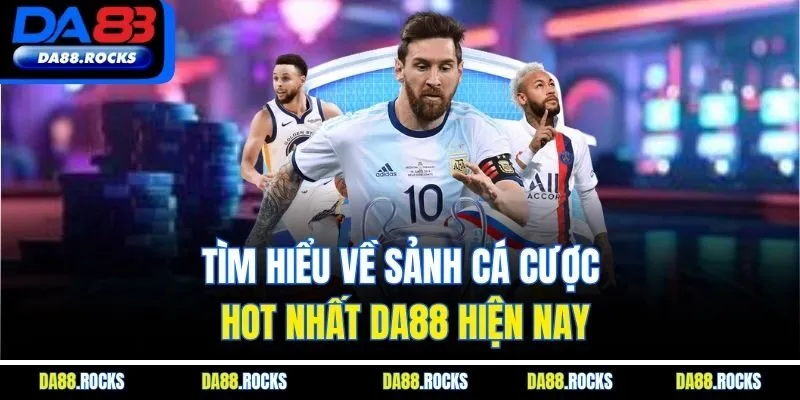Tìm hiểu về sảnh cá cược hot nhất DA88 hiện nay